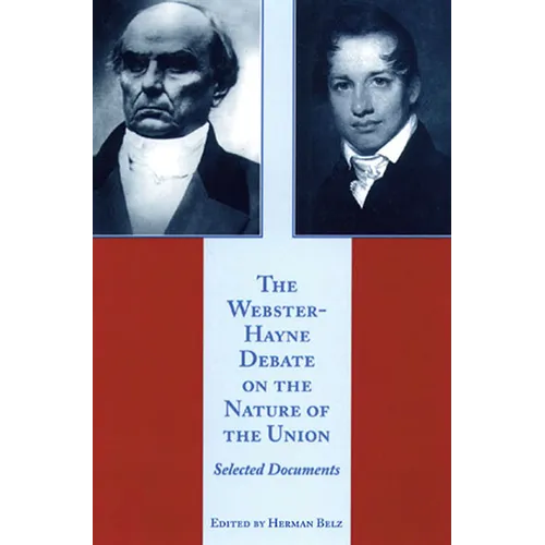 The Webster-Hayne Debate on the Nature of the Union: Selected Documents - Hardcover