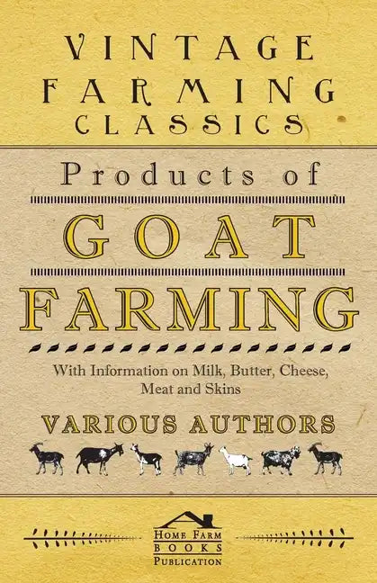 Products of Goat Farming - With Information on Milk, Butter, Cheese, Meat and Skins - Paperback