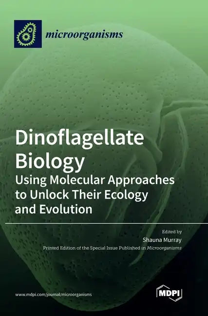 Dinoflagellate Biology: Using Molecular Approaches to Unlock Their Ecology and Evolution - Hardcover