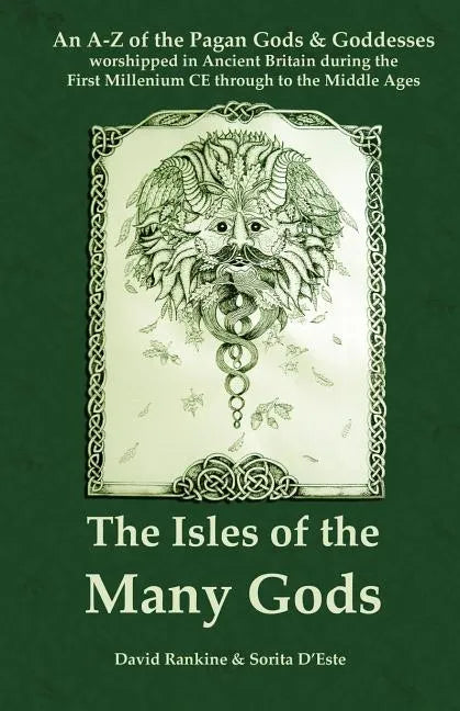 The Isles of the Many Gods: An A-Z of the Pagan Gods & Goddesses worshipped in Ancient Britain during the First Millennium CE through to the Middle Ag - Paperback