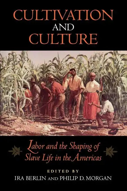 Cultivation and Culture: Labor and the Shaping of Slave Life in the Americas - Paperback