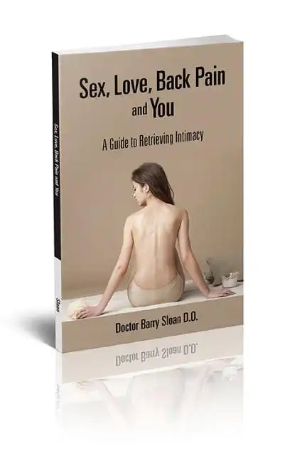Sex, Love, Back Pain and You: A Guide to Restoring Health and Intimacy - Paperback