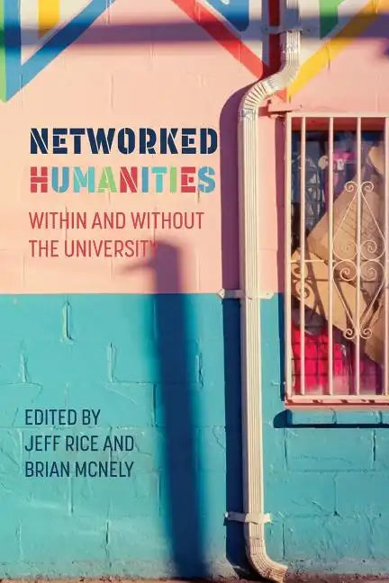 Networked Humanities: Within and Without the University - Paperback