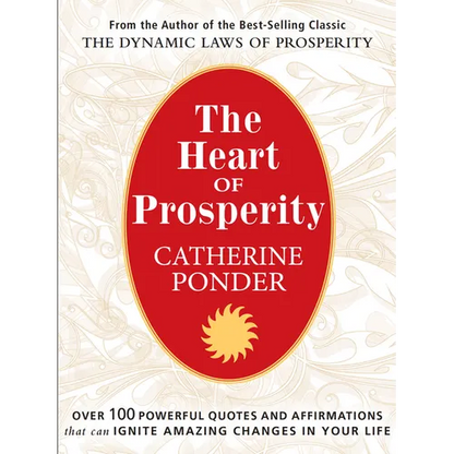 The Heart of Prosperity: Over 100 Powerful Quotes and Affirmations That Ignite Amazing Changes in Your Life - Paperback