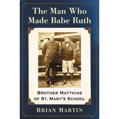 The Man Who Made Babe Ruth: Brother Matthias of St. Mary's School - Paperback