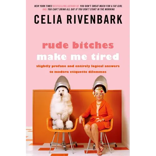 Rude Bitches Make Me Tired: Slightly Profane and Entirely Logical Answers to Modern Etiquette Dilemmas - Paperback