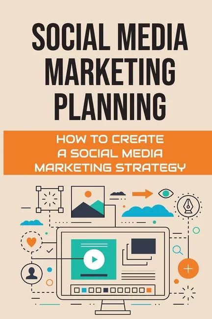 Social Media Marketing Planning: How To Create A Social Media Marketing Strategy: Social Media Marketing Tools - Paperback