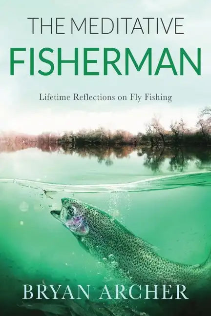 The Meditative Fisherman: Lifetime Reflections on Fly Fishing - Paperback