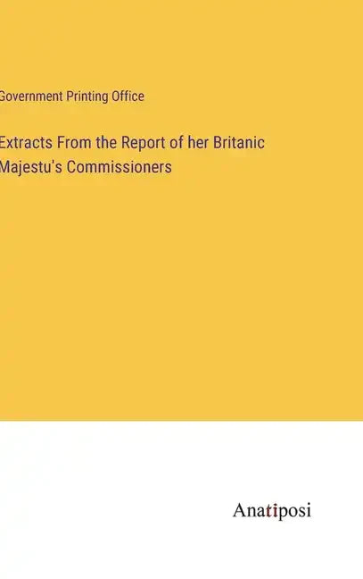 Extracts From the Report of her Britanic Majestu's Commissioners - Hardcover