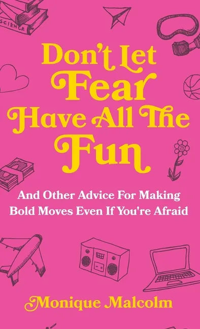 Don't Let Fear Have All The Fun: and other advice for making bold moves even if you're afraid - Hardcover