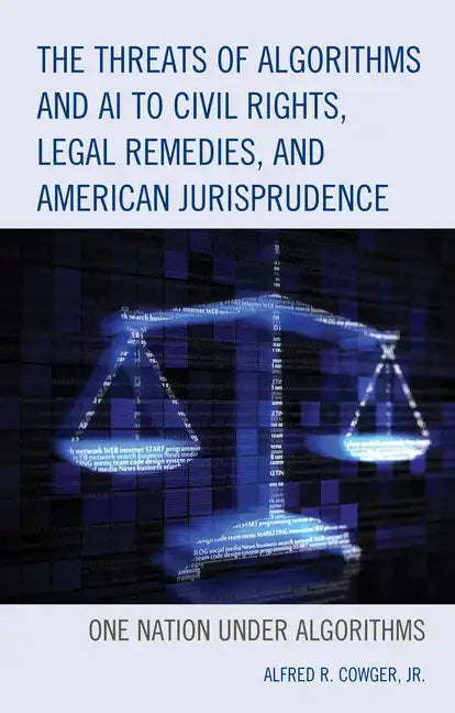 The Threats of Algorithms and AI to Civil Rights, Legal Remedies, and American Jurisprudence: One Nation Under Algorithms - Paperback