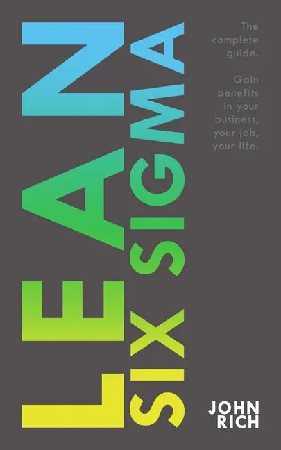 Lean Six SIgma: The complete guide about Lean Six Sigma - Gain benefits in your business, your job and your life - Paperback