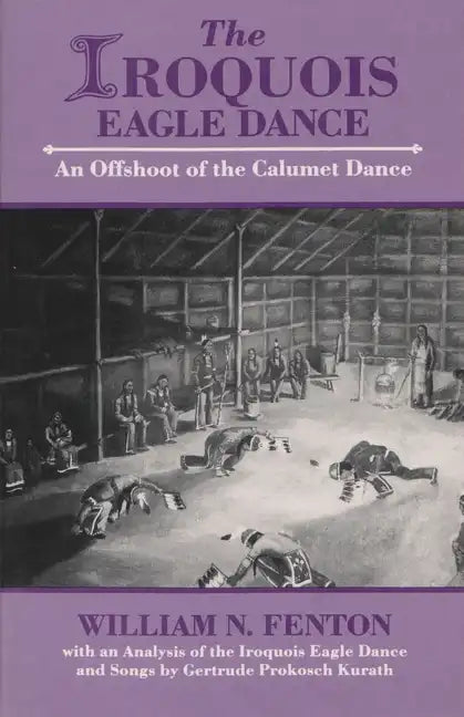 Iroquois Eagle Dance: An Offshoot of the Calumet Dance - Paperback