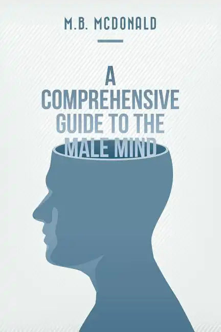 A Comprehensive Guide to the Male Mind - Paperback