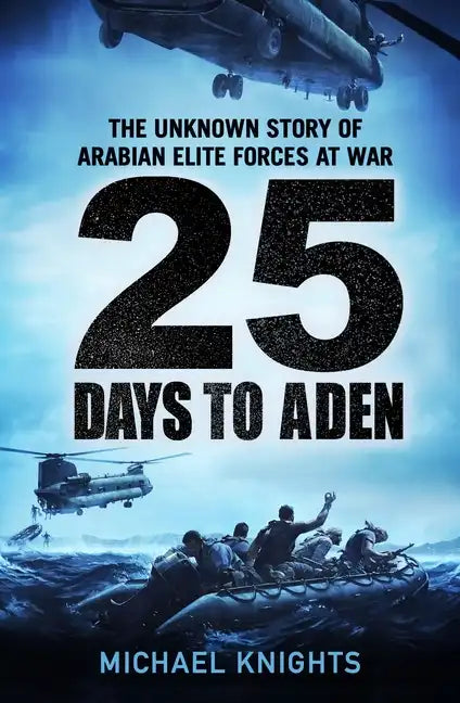 25 Days to Aden: The Unknown Story of Arabian Elite Forces at War - Hardcover