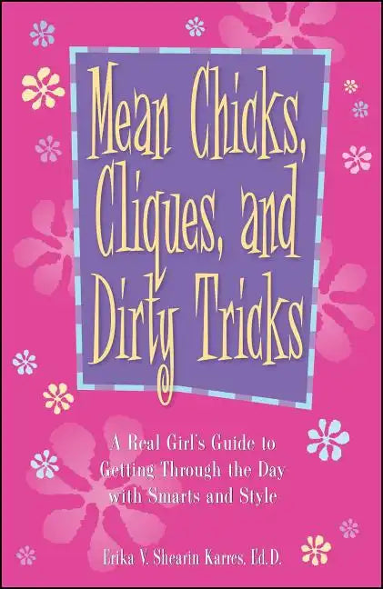 Mean Chicks, Cliques, and Dirty Tricks: A Real Girl's Guide to Getting Through the Day with Smarts and Style - Paperback