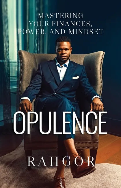 Opulence: Mastering Your Finances, Power, and Mindset - Paperback