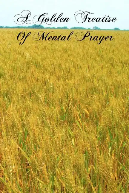 A Golden Treatise Of Mental Prayer - Paperback