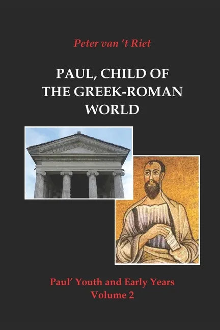 Paul, Child of the Greek-Roman World: Paul's Youth and Early Years, Volume 2 - Paperback