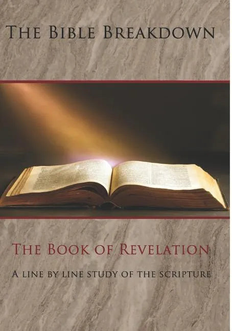 The Bible Breakdown: The Book of Revelation: A line by line study of the scripture - Paperback