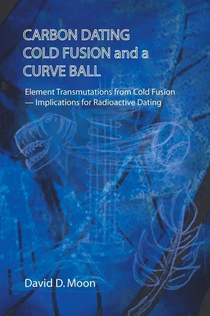 Carbon Dating, Cold Fusion, and a Curve Ball - Paperback