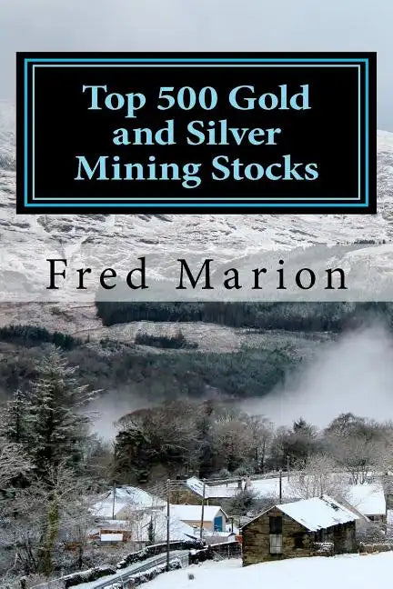 Top 500 Gold and Silver Mining Stocks: Metalproofing Your Portfolio from the Coming Inflation Shock - Paperback