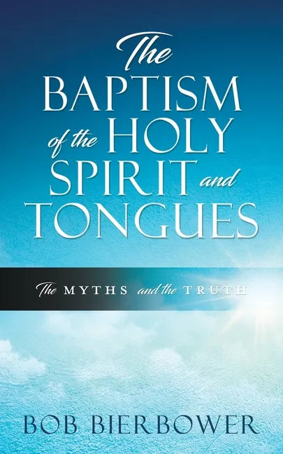 The Baptism of the Holy Spirit and Tongues: The Myths and the Truth - Paperback