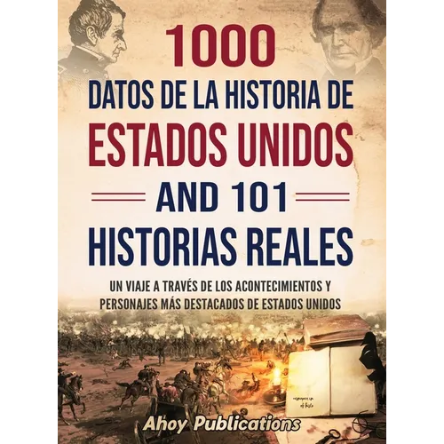 1000 datos de la historia de Estados Unidos y 101 historias reales: Un viaje a través de los acontecimientos y personajes más destacados de Estados Un - Hardcover