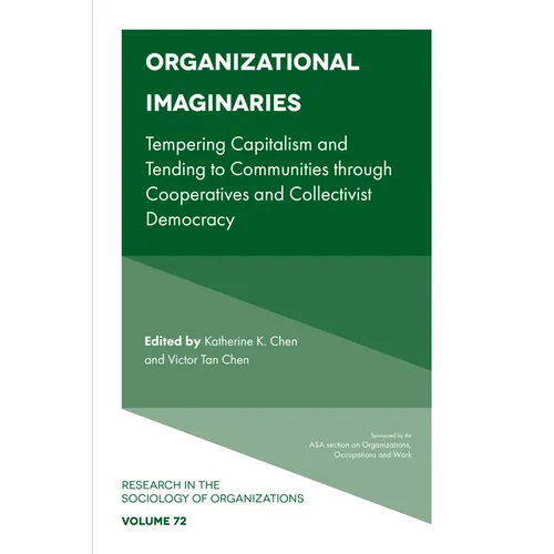 Organizational Imaginaries: Tempering Capitalism and Tending to Communities Through Cooperatives and Collectivist Democracy - Paperback