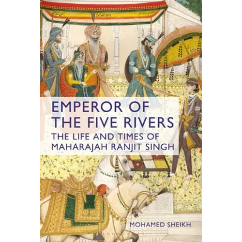 Emperor of the Five Rivers: The Life and Times of Maharajah Ranjit Singh - Paperback