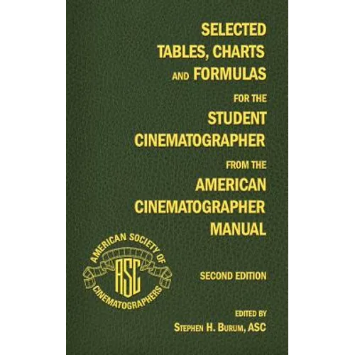 Selected Tables, Charts and Formulas for the Student Cinematographer from the American Cinematographer Manual Second Edition - Paperback