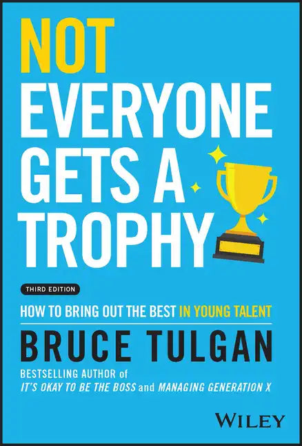 Not Everyone Gets a Trophy: How to Bring Out the Best in Young Talent - Hardcover