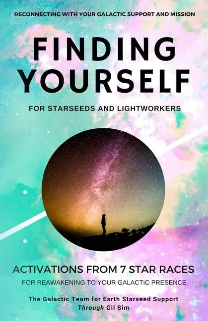 Finding YourSELF for Starseeds and Lightworkers: Activations from 7 Star Races for Reawakening to Your Galactic Presence - Paperback