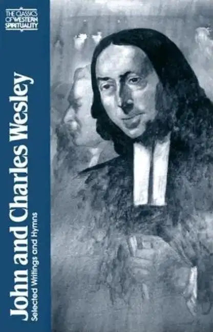 John and Charles Wesley: Selected Prayers, Hymns, Journal Notes, Sermons, Letters and Treatises - Paperback