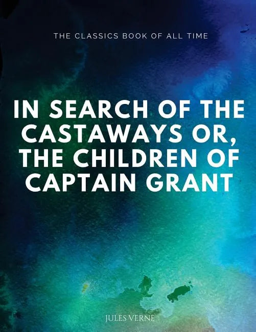 In Search of the Castaways; Or, The Children of Captain Grant - Paperback