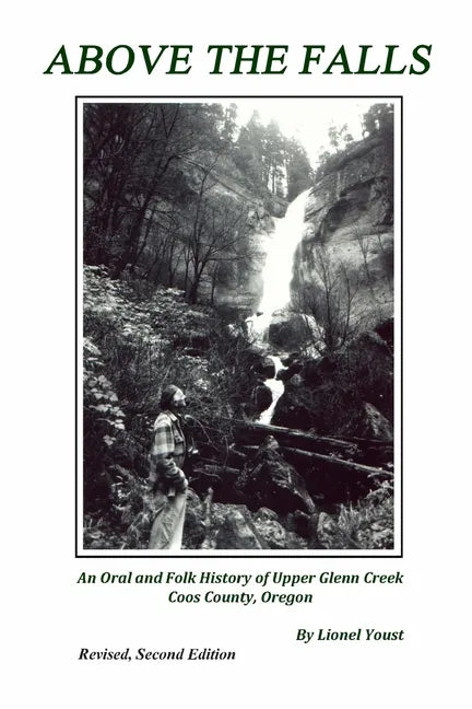 Above the Falls: An Oral and Folk History of Upper Glenn Creek Coos County, Oregon - Paperback