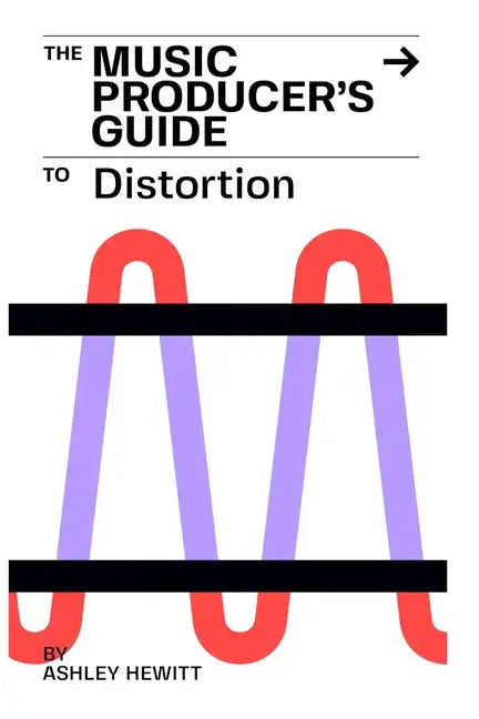 The Music Producer's Guide To Distortion - Paperback