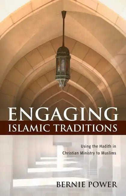 Engaging Islamic Traditions: Using the Hadith in Christian Ministry to Muslims - Paperback
