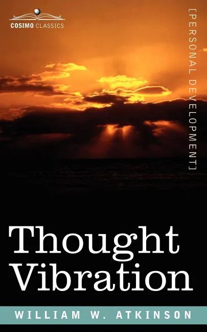 Thought Vibration Or, the Law of Attraction in the Thought World - Paperback
