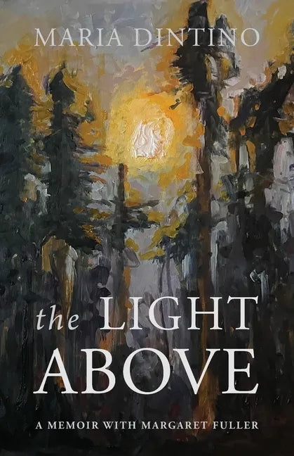 The Light Above: A Memoir with Margaret Fuller - Paperback