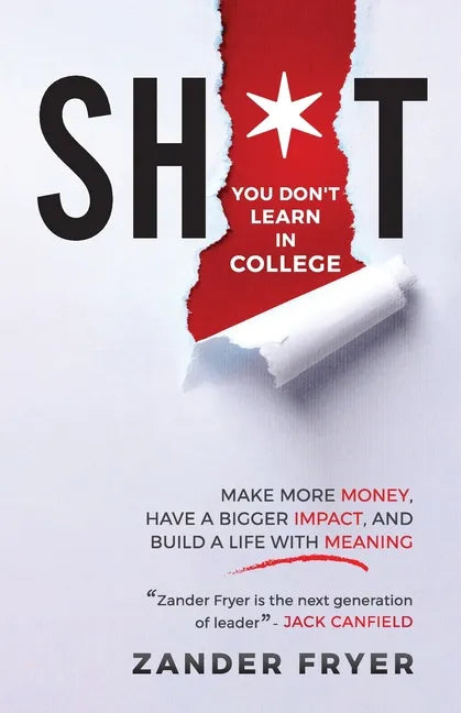 Sh*t You Don't Learn In College: Make more money, have a bigger impact, and build a life with meaning - Paperback
