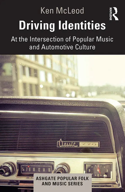 Driving Identities: At the Intersection of Popular Music and Automotive Culture - Paperback