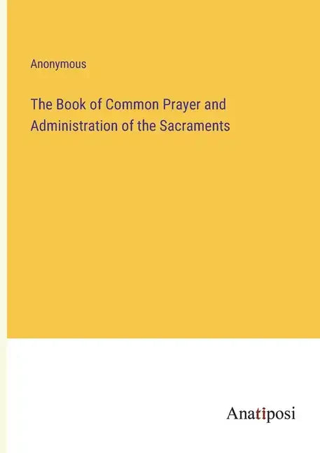 The Book of Common Prayer and Administration of the Sacraments - Paperback