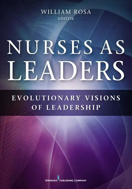 Nurses as Leaders: Evolutionary Visions of Leadership - Paperback