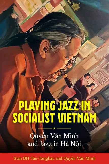 Playing Jazz in Socialist Vietnam: Quyền Văn Minh and Jazz in Hà Nội - Paperback