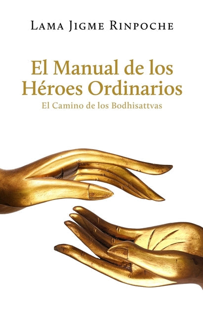 El Manual de Los Héroes Ordinarios / The Handbook of Ordinary Heroes: El Camino de Los Bodhisattvas / The Way of the Bodhisattvas - Paperback