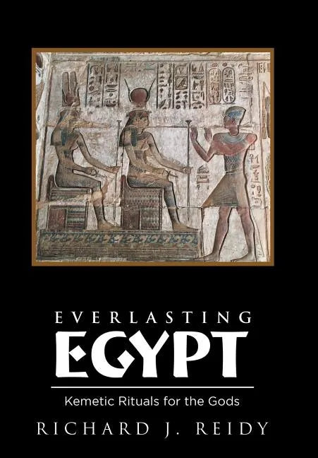Everlasting Egypt: Kemetic Rituals for the Gods - Hardcover