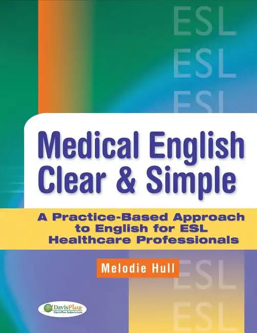 Medical English Clear & Simple: A Practice-Based Approach to English for ESL Healthcare Professionals - Paperback