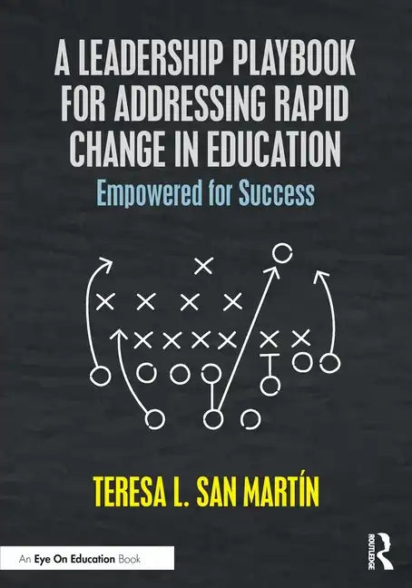 A Leadership Playbook for Addressing Rapid Change in Education: Empowered for Success - Paperback
