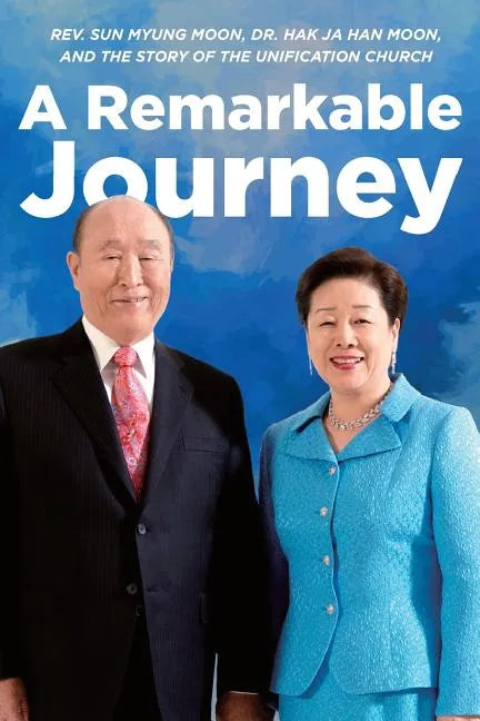 A Remarkable Journey: A timeline of Rev. Sun Myung Moon, Dr. Hak Ja Han Moon, and the Unification Church - Paperback